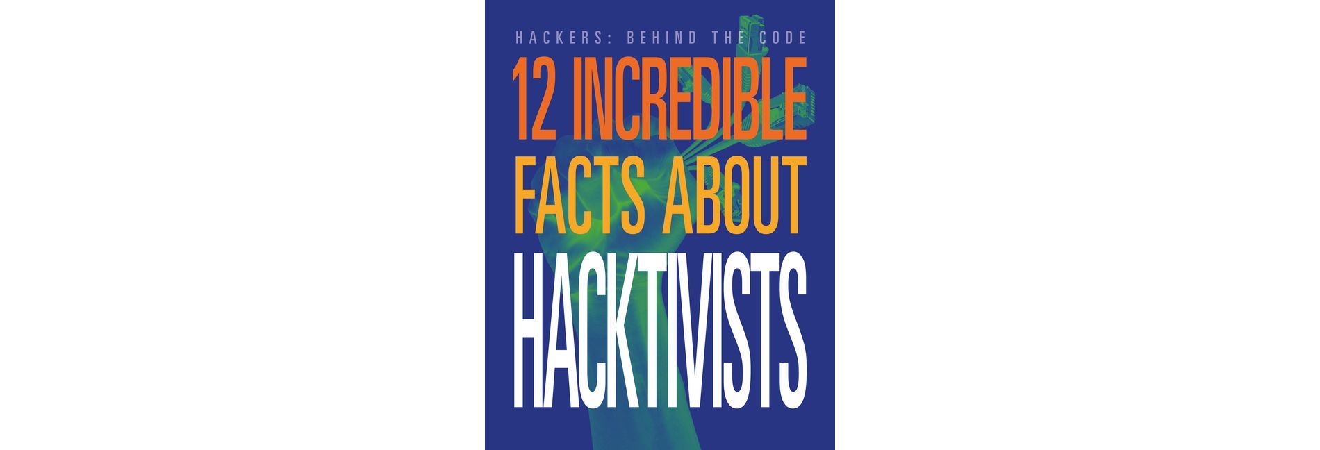 12 Incredible Facts about Hacktivists - (Hackers: Behind the Code) by  Meghan Hatalla (Paperback)