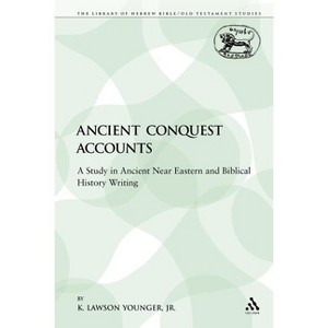 Ancient Conquest Accounts - (Library of Hebrew Bible/Old Testament Studies) by  K Lawson Younger Jr (Paperback) - 1 of 1