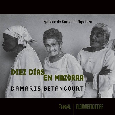 Diez días en Mazorra - (Fluxus) by  Damaris Betancourt (Paperback)