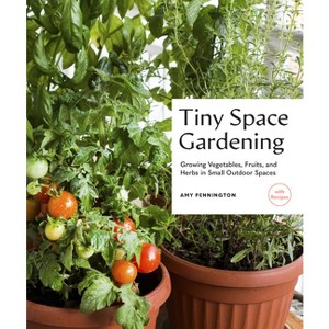 Tiny Space Gardening - by  Amy Pennington (Paperback) - 1 of 1