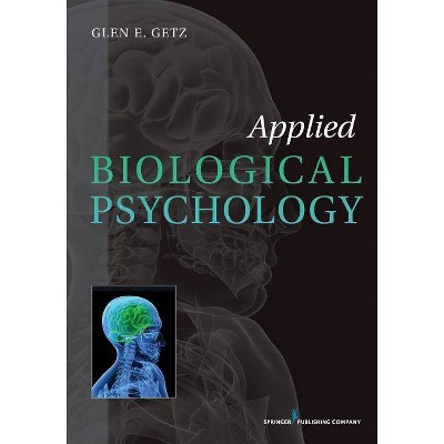 Applied Biological Psychology - by  Glen E Getz (Paperback)