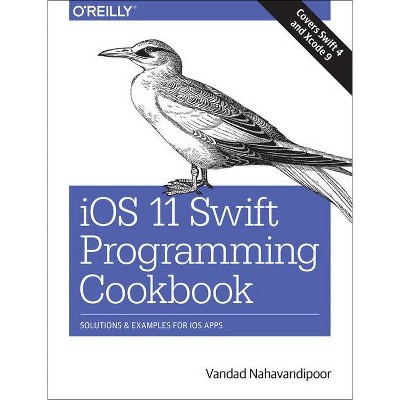 IOS 11 Swift Programming Cookbook - by  Vandad Nahavandipoor (Paperback)