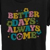 Women's - Instant Message - Better Days Always Come Short Sleeve Graphic T-Shirt - 2 of 4