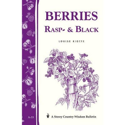 Berries, Rasp- & Black - (Storey Country Wisdom Bulletin) by  Louise Riotte (Paperback)