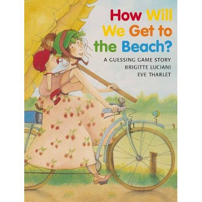 How Will We Get to the Beach? - by  Brigitte Luciani (Paperback)