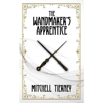 The Wandmaker's Apprentice - by  Mitchell Tierney (Paperback)