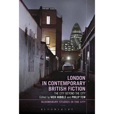 London in Contemporary British Fiction - (Bloomsbury Studies in the City) by  Nick Hubble & Philip Tew (Paperback)