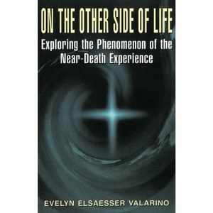 On the Other Side of Life - (Exploring the Phenomenon of the Near-Death Experience) by  Evelyn Elsaesser Valarino (Paperback) - 1 of 1