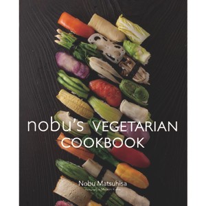 Nobu's Vegetarian Cookbook - by  Nobu Matsuhisa (Hardcover) - 1 of 1