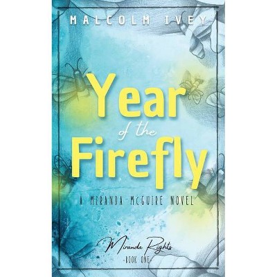 Year of the Firefly - (Miranda Rights) by  Malcolm Ivey (Paperback)