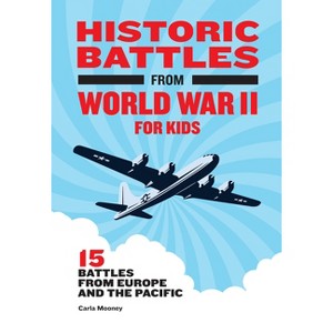 Historic Battles from World War II for Kids - (Historic Battles for Kids) by  Carla Mooney (Hardcover) - 1 of 1