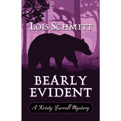 Bearly Evident - (A Kristy Farrell Mystery) by  Lois Schmitt (Paperback)