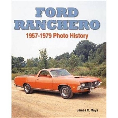 Ford Ranchero - (Photo History) by  James C Mays (Paperback)