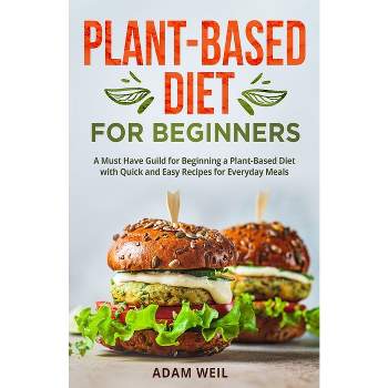 Plant-Based Diet for Beginners - by  Adam Weil (Paperback)