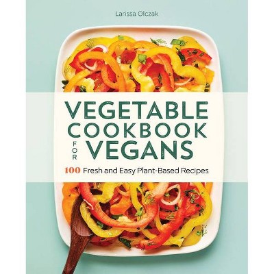 Vegetable Cookbook for Vegans - by  Larissa Olczak (Paperback)