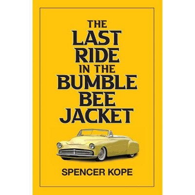 Last Ride in the Bumblebee Jacket - by  Spencer Kope (Paperback)