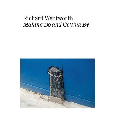 Richard Wentworth: Making Do and Getting by - (Paperback)