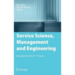 Service Science, Management and Engineering - (Service Science: Research and Innovations in the Service Eco) by  Bill Hefley & Wendy Murphy - 1 of 1