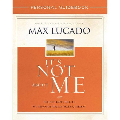 It's Not about Me Personal Guidebook - by  Max Lucado (Paperback)