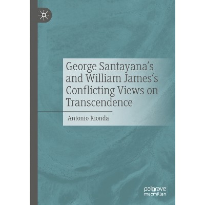 George Santayana's and William James's Conflicting Views on Transcendence - by  Antonio Rionda (Hardcover)