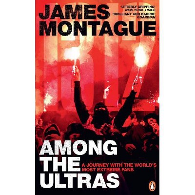 1312: Among the Ultras - by  James Montague (Paperback)