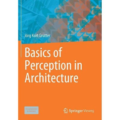 Basics of Perception in Architecture - by  Jörg Kurt Grütter (Paperback)