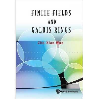 Finite Fields and Galois Rings - by  Zhe-Xian Wan (Hardcover)