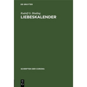 Liebeskalender - (Schriften Der Corona) by  Rudolf G Binding (Hardcover) - 1 of 1