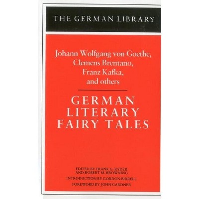 German Literary Fairy Tales: Johann Wolfgang Von Goethe, Clemens Brentano, Franz Kafka, and Others - by  Frank G Ryder & Robert M Browning