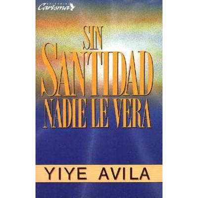 Sin Santidad Nadie Le Verá - by  Yiye Ávila (Paperback)