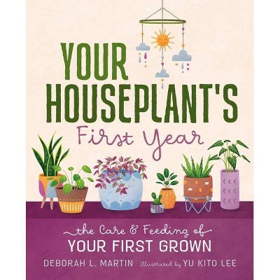 Your Houseplant's First Year - by Deborah L Martin (Hardcover)