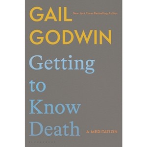 Getting to Know Death - by  Gail Godwin (Hardcover) - 1 of 1