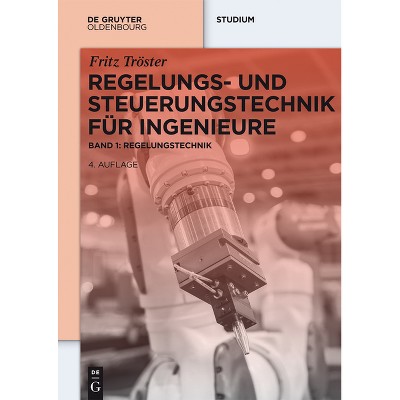 Regelungs- und Steuerungstechnik für Ingenieure - (De Gruyter Studium) 4th Edition by  Fritz Tröster (Paperback)
