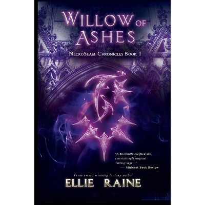 Willow of Ashes - (Necroseam Chronicles) 2nd Edition by  Ellie Raine (Paperback)
