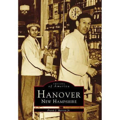 Hanover, New Hampshire - (Images of America (Arcadia Publishing)) by  Frank J Barrett (Paperback)