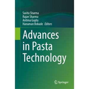 Advances in Pasta Technology - by  Savita Sharma & Rajan Sharma & Antima Gupta & Hanuman Bobade (Hardcover) - 1 of 1