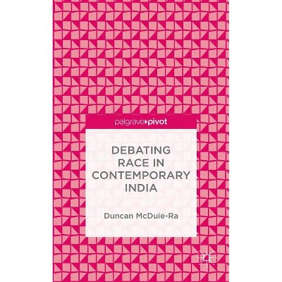 Debating Race in Contemporary India - by  Duncan McDuie-Ra (Hardcover)