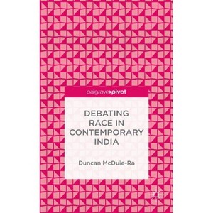 Debating Race in Contemporary India - by  Duncan McDuie-Ra (Hardcover) - 1 of 1