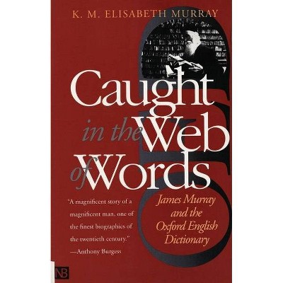 Caught in the Web of Words - (James Murray and the Oxford English Dictionary) by  K M Elisabeth Murray (Paperback)