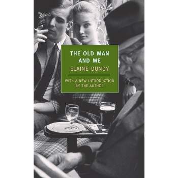 The Old Man and Me - (New York Review Books Classics) by  Elaine Dundy (Paperback)