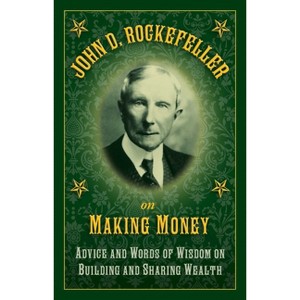 John D. Rockefeller on Making Money - by  John D Rockefeller (Hardcover) - 1 of 1