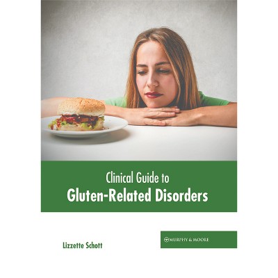 Clinical Guide to Gluten-Related Disorders - by  Lizzette Schott (Hardcover)