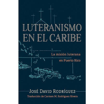 Luteranismo en el Caribe - by  José David Rodríguez (Paperback)