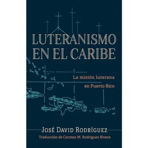 Luteranismo en el Caribe - by  José David Rodríguez (Paperback) - 1 of 1