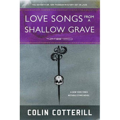 Love Songs from a Shallow Grave - (Dr. Siri Paiboun Mystery) by  Colin Cotterill (Paperback)