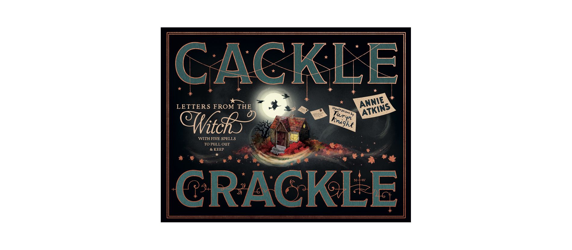 Letters from the Witch: Cackle Crackle - by  Annie Atkins (Hardcover)