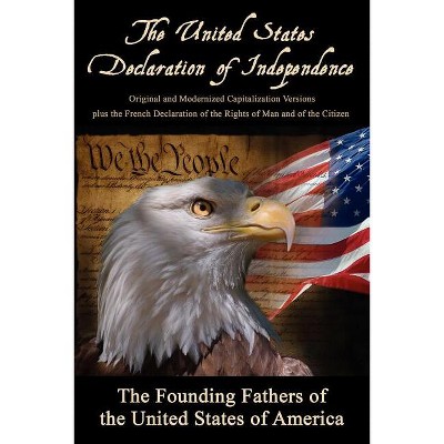 The United States Declaration of Independence - by  The Founding Fathers & The Marquis de Lafayette & Thomas Jefferson (Paperback)