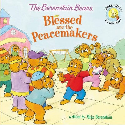 The Berenstain Bears Blessed Are the Peacemakers - (Berenstain Bears/Living Lights: A Faith Story) by  Mike Berenstain (Paperback)