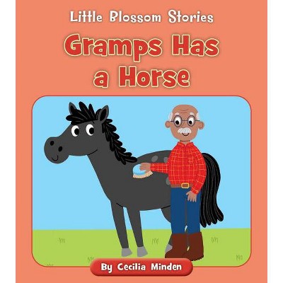 Gramps Has a Horse - (Little Blossom Stories) by  Cecilia Minden (Paperback)