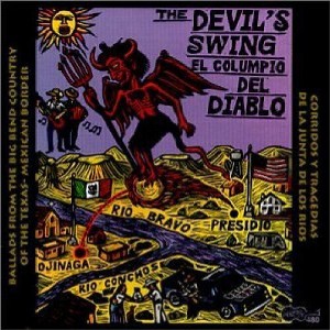 Various Artists - The Devil's Swing: Ballads From The Big Bend Country Of The Texas-Mexican Border (CD) - 1 of 1